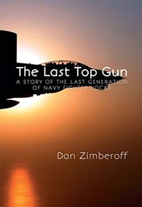 The Last Top Gun: A Story Of The Last Generation Of Navy Fighter Jocks