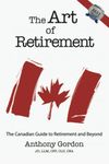 The Art Of Retirement: The Canadian Guide To Retirement and Beyond