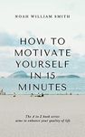 How to Motivate Yourself in 15 Minutes: The A to Z book series aims to enhance your quality of life