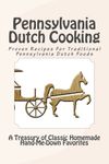 Pennsylvania Dutch Cooking: Proven Recipes For Traditional Pennsylvania Dutch Foods