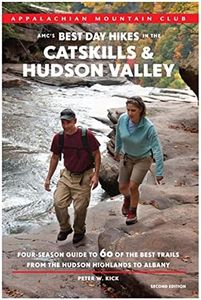 AMC's Best Day Hikes in the Catskills & Hudson Valley: Four-season Guide to 60 of the Best Trails from New York City to Albany (Appalachian Mountain Club)