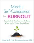 Mindful Self-Compassion for Burnout: Tools to Help You Heal and Recharge When You're Wrung Out by Stress