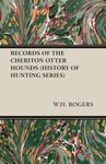 Records of the Cheriton Otter Hounds (History of Hunting Series)