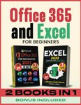 Microsoft Office 365 and Excel for beginners: Achieve More, Work Less I Rapid Results with Excel and Office 365—No Experience Required