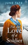 For The Love of a Soldier: A heartwarming and unputdownable WW2 historical saga (Southampton Sagas)