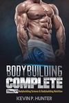 Bodybuilding Complete: 2 Books in 1: Bodybuilding Science & Bodybuilding Nutrition: 3