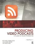 Producing Video Podcasts: A Guide for Media Professionals