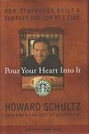 Pour Your Hearth into It: How Starbucks Built a Company: How Starbucks Built a Company One Cup at a Time