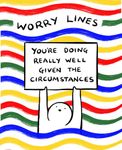 Worry Lines: You're Doing Really Well Given the Circumstances