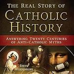 The Real Story of Catholic History: