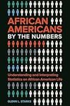 African Americans by the Numbers: Understanding and Interpreting Statistics on African American Life