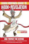 The Non-Prophet's Guide to the Book of Revelation: Bible Prophecy for Everyone