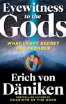 Eyewitness to the Gods: What I Kept Secret for Decades