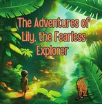 The Adventures of Lily, the Fearless Explorer