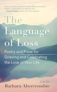 Language of Loss, The: Poetry and Prose for Grieving and Celebrating the Love of Your Life