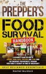 The Prepper's Food Survival Handbook: A Beginner’s Guide on How to Acquire, Grow, Raise, Preserve, and Store Food for Emergency Preparedness, Ensuring ... (Self Reliance Essentials Book 2)