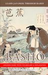 Learn Japanese through Haiku - Basho: Enjoy Japanese culture while building your vocabulary and grammar