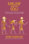 Kingship and the Gods: A Study of Ancient Near Eastern Religion as the Integration of Society and Nature (Oriental Institute Essays)