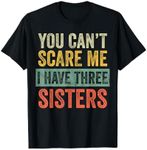 You Can't Scare Me I Have Three Sis