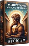 Meditations of Marcus Aurelius: A Journey Through the Principal Work of Stoicism: Context, Reading, and Understanding