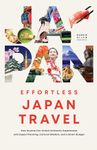 Effortless Japan Travel: How Anyone Can Unlock Authentic Experiences With Expert Planning, Cultural Wisdom, And A Smart Budget