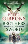 Brothers of the Sword: The action-packed historical adventure from award-winner Peter Gibbons (The Saxon Warrior Series Book 3)