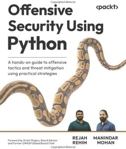 Offensive Security Using Python: A hands-on guide to offensive tactics and threat mitigation using practical strategies