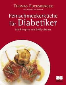 Feinschmeckerküche für Diabetiker: Mit Rezepten von Bobby Bräuer