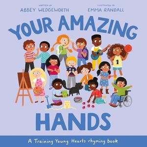 Your Amazing Hands: A Training Young Hearts Rhyming Book (Christian behaviour book for children aged 3-7. Parenting tool for raising kids. Obedience motivated by God’s grace.)