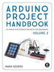 Arduino Project Handbook, Volume 2: 25 Simple Electronics Projects for Beginners