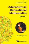 Adventures In Recreational Mathematics - Volume Ii: Selected Writings on Recreational Mathematics and Its History: 21 (Problem Solving in Mathematics and Beyond)
