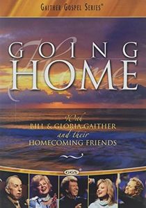 GAITHER GOSPEL SERIES: GOING HOME WITH BILL & GLORIA GAITHER AND THEIR HOMECOMING FRIENDS [DVD]