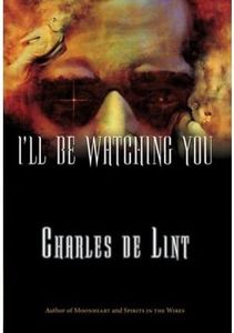 [I'll Be Watching You (Key Books, 3)] [By: de Lint, Charles] [March, 2004]
