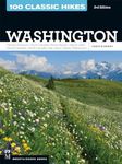 100 Classic Hikes: Washington, 3rd Edition: Olympic Peninsula / South Cascades / Mount Rainier / Alpine Lakes / Central Cascades / North Cascades / San Juans / Eastern Washington