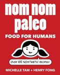 Nom Nom Paleo: Food for Humans (Vol