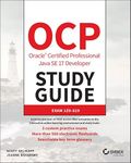 OCP Oracle Certified Professional Java SE 17 Developer Study Guide: Exam 1Z0-829 (Sybex Study Guide)