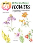 Paint 50: Watercolour Flowers: From basic shapes to amazing paintings in super-easy steps