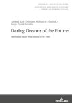 Daring Dreams of the Future: Slovenian Mass Migrations 1870-1945 (Thought, Society, Culture: Slovenian and South Eastern European Perspectives)