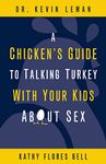 A Chicken's Guide to Talking Turkey with Your Kids About Sex: Honest Advice for Parents on How to Have “The Talk”