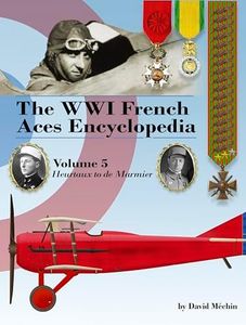 The WWI French Aces Encyclopedia: Volume 5 Heurtaux to de Marmier