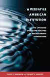 A Versatile American Institution: The Changing Ideals and Realities of Philanthropic Foundations