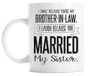 Funny Brother in Law Mug I Smile Because You're My Brother In Law I Laugh Because You Married My Sister Gifts for Brother in Law