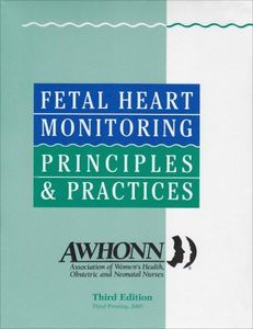 Fetal Heart Monitoring Principles and Practice: The Obstetrics and Neonatal Nurses Association of Women's Health