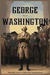 George Washington Biography: The Ir