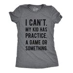 Womens I Cant My Kid Has Practice A Game Or Something T Shirt Funny Best Mom Tee Funny Womens T Shirts Mother's Day T Shirt for Women Women's Novelty T Dark Grey L