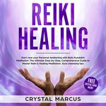 Reiki Healing: Start Now Your Personal Awakening with Reiki Kundalini Meditation. The Ultimate Step-by-Step, Comprehensive Guide to Master Reiki & Healing Meditation. Aura Cleansing Tips