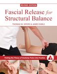 Fascial Release for Structural Balance, Revised Edition: Putting the Theory of Anatomy Trains into Practice