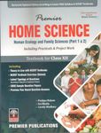 PREMIER HOME SCIENCE [ Human Ecology and Family Science (Part 1 & 2) ]Based On NCERT Book Including Practicals & Project Work TEXTBOOK FOR CLASS - 12 ENGLISH MEDIUM [ new Edition 2024-25]