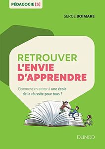Retrouver l'envie d'apprendre - Comment en arriver à une école de la réussite pour tous ?: Comment en arriver à une école de la réussite pour tous ?