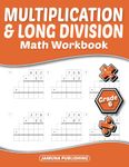 Multiplication and Long Division Math Workbook Grade 6: 6th-Grade Math Practice Worksheet for Kids Ages 10-12: With 570 Problems, Exercises, and Answer Key Included